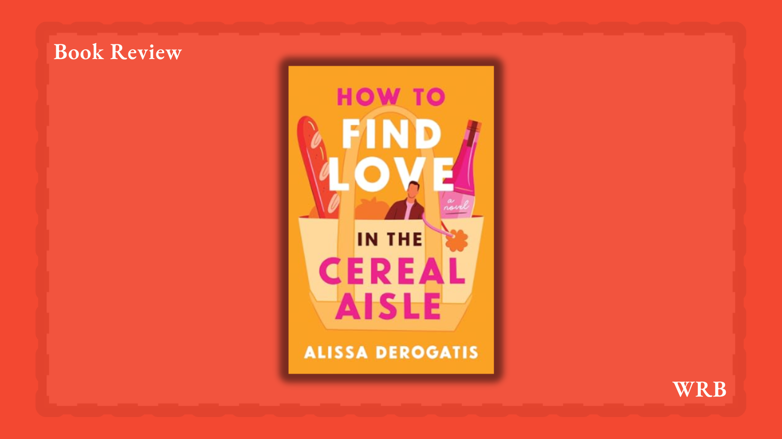 How to Find Love in the Cereal Aisle by Alissa DeRogatis